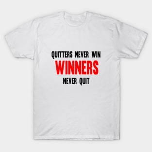 Quitters Never Win Winners Never Quit T-Shirt